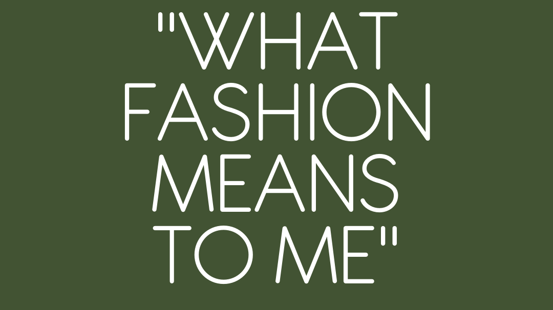 White writing on an olive background. The writing says "What fashion means to me" in big writing and "Thanks to our friends at central bayside health service (CBHS) for their thoughts" below it in smaller writing.