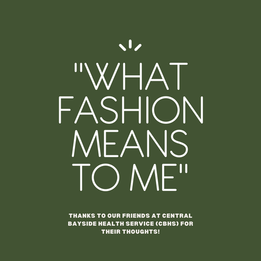 White writing on an olive background. The writing says "What fashion means to me" in big writing and "Thanks to our friends at central bayside health service (CBHS) for their thoughts" below it in smaller writing.